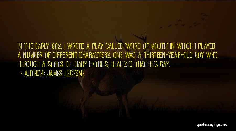 James Lecesne Quotes: In The Early '90s, I Wrote A Play Called 'word Of Mouth' In Which I Played A Number Of Different