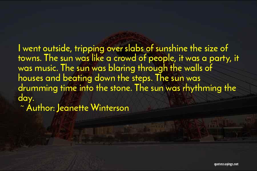 Jeanette Winterson Quotes: I Went Outside, Tripping Over Slabs Of Sunshine The Size Of Towns. The Sun Was Like A Crowd Of People,