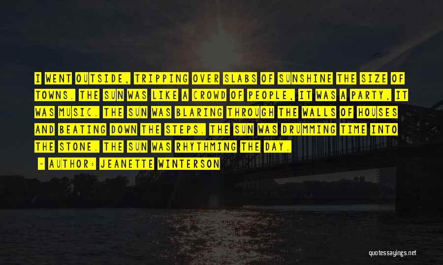 Jeanette Winterson Quotes: I Went Outside, Tripping Over Slabs Of Sunshine The Size Of Towns. The Sun Was Like A Crowd Of People,