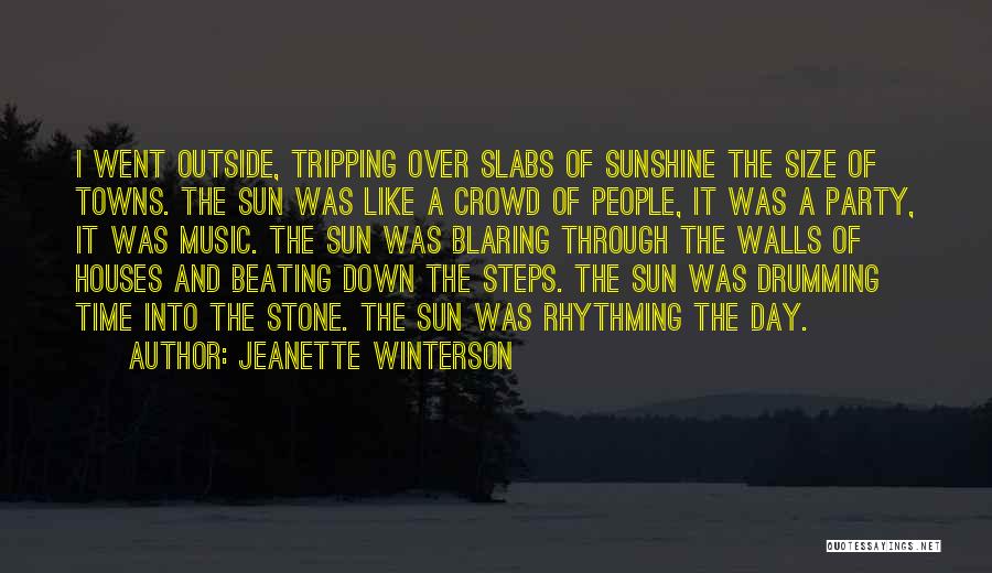 Jeanette Winterson Quotes: I Went Outside, Tripping Over Slabs Of Sunshine The Size Of Towns. The Sun Was Like A Crowd Of People,