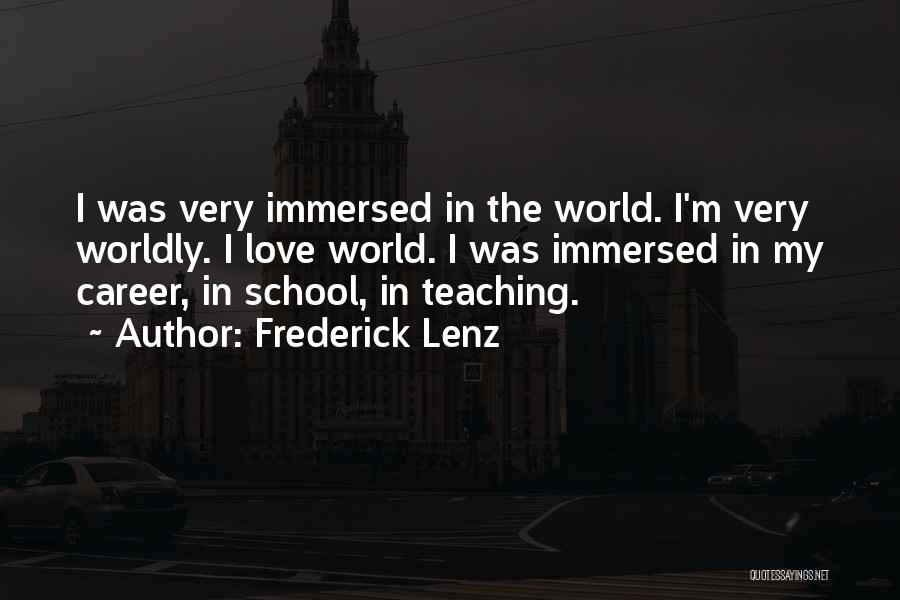 Frederick Lenz Quotes: I Was Very Immersed In The World. I'm Very Worldly. I Love World. I Was Immersed In My Career, In