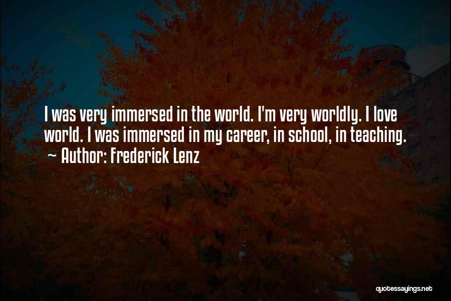 Frederick Lenz Quotes: I Was Very Immersed In The World. I'm Very Worldly. I Love World. I Was Immersed In My Career, In