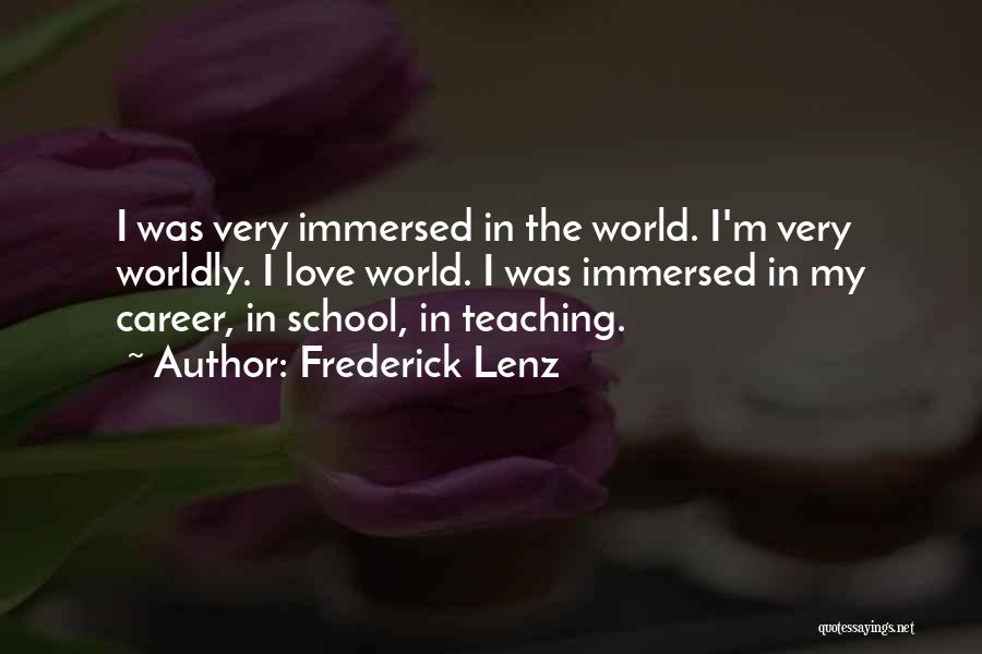 Frederick Lenz Quotes: I Was Very Immersed In The World. I'm Very Worldly. I Love World. I Was Immersed In My Career, In