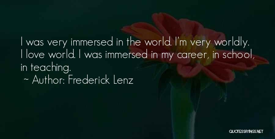 Frederick Lenz Quotes: I Was Very Immersed In The World. I'm Very Worldly. I Love World. I Was Immersed In My Career, In