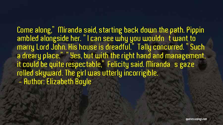 Elizabeth Boyle Quotes: Come Along, Miranda Said, Starting Back Down The Path. Pippin Ambled Alongside Her. I Can See Why You Wouldn't Want