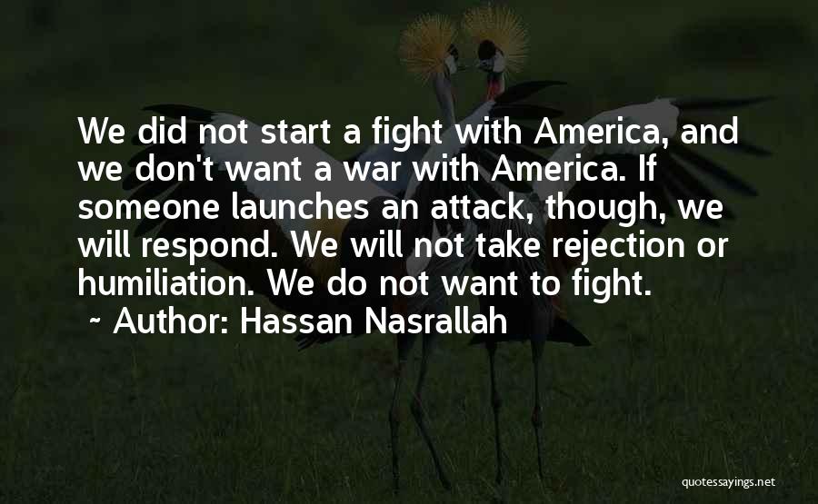 Hassan Nasrallah Quotes: We Did Not Start A Fight With America, And We Don't Want A War With America. If Someone Launches An