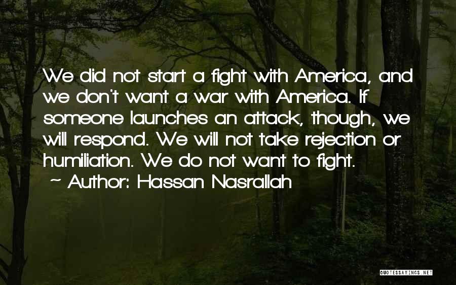 Hassan Nasrallah Quotes: We Did Not Start A Fight With America, And We Don't Want A War With America. If Someone Launches An