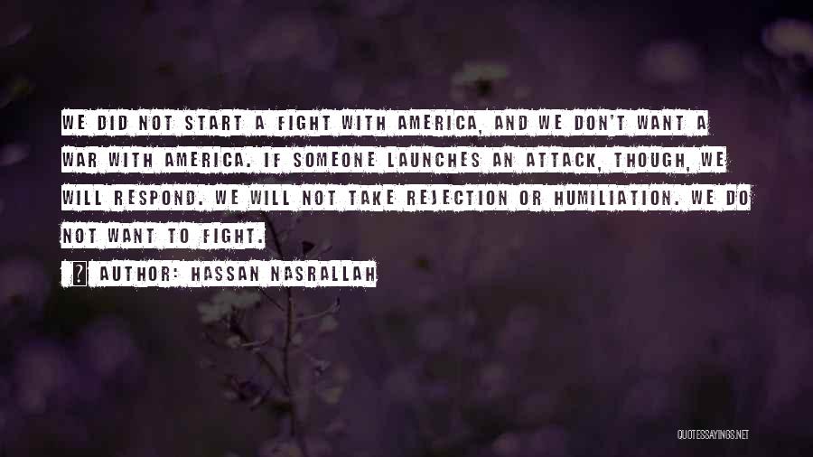 Hassan Nasrallah Quotes: We Did Not Start A Fight With America, And We Don't Want A War With America. If Someone Launches An