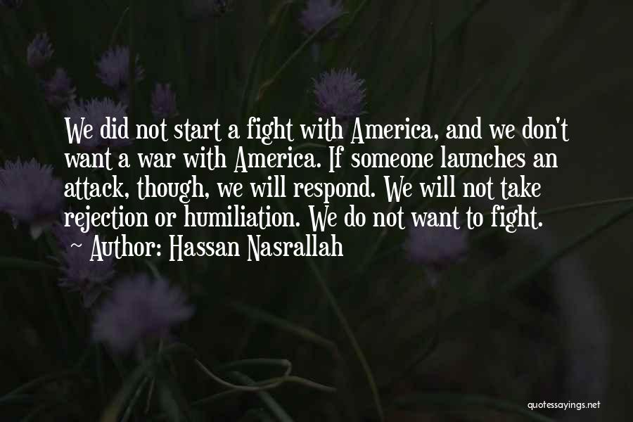 Hassan Nasrallah Quotes: We Did Not Start A Fight With America, And We Don't Want A War With America. If Someone Launches An