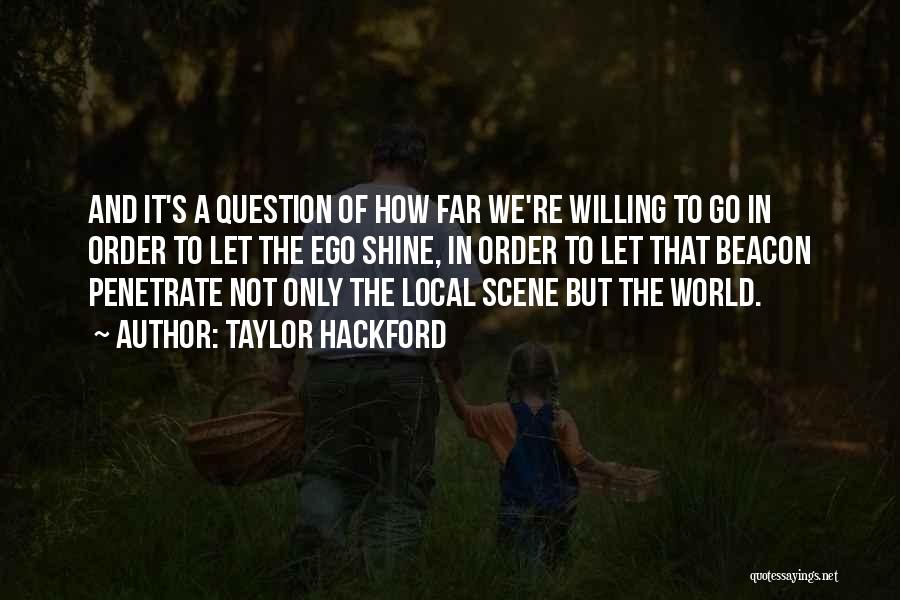 Taylor Hackford Quotes: And It's A Question Of How Far We're Willing To Go In Order To Let The Ego Shine, In Order