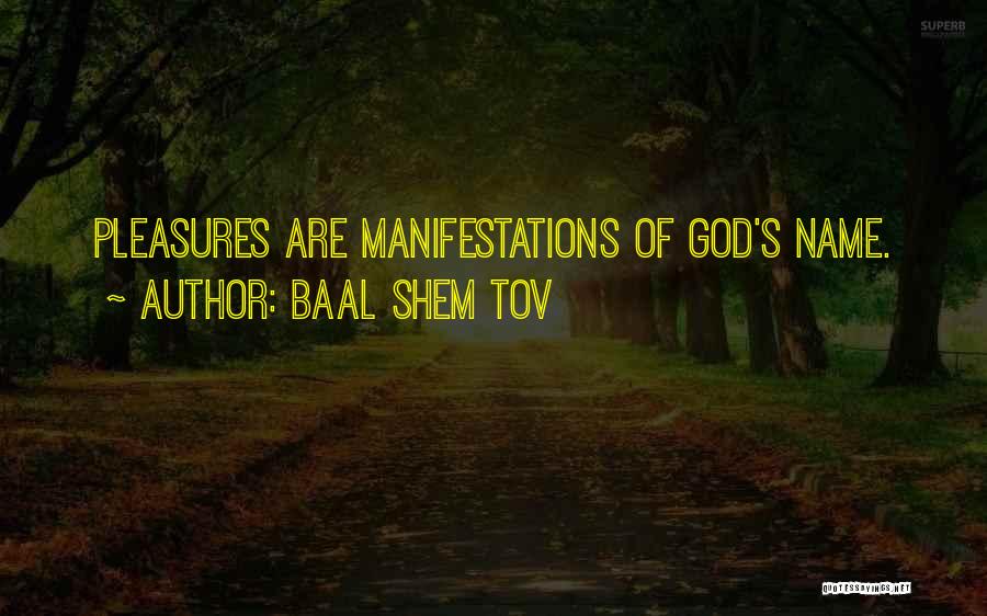 Baal Shem Tov Quotes: Pleasures Are Manifestations Of God's Name.