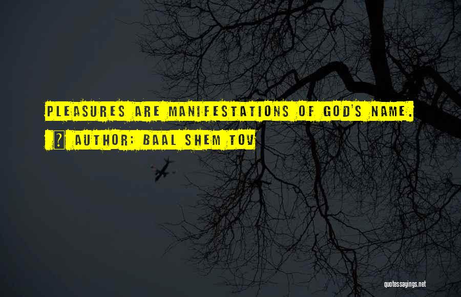 Baal Shem Tov Quotes: Pleasures Are Manifestations Of God's Name.