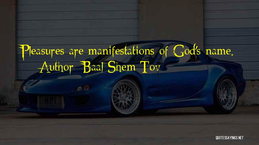 Baal Shem Tov Quotes: Pleasures Are Manifestations Of God's Name.