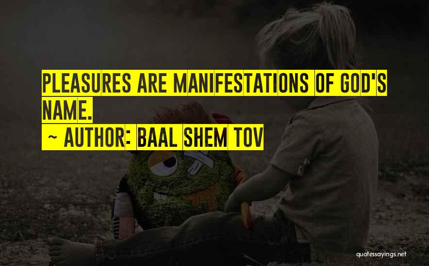 Baal Shem Tov Quotes: Pleasures Are Manifestations Of God's Name.