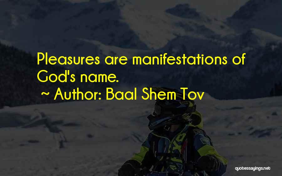 Baal Shem Tov Quotes: Pleasures Are Manifestations Of God's Name.