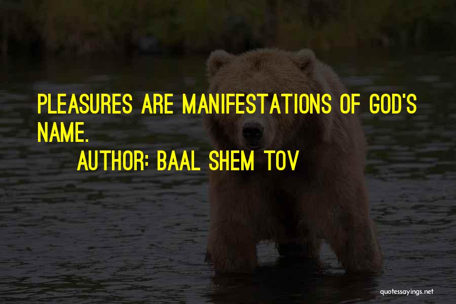 Baal Shem Tov Quotes: Pleasures Are Manifestations Of God's Name.