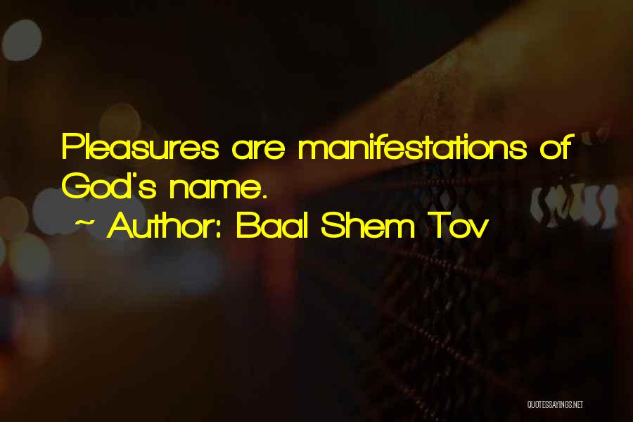 Baal Shem Tov Quotes: Pleasures Are Manifestations Of God's Name.