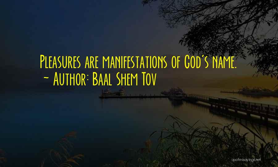 Baal Shem Tov Quotes: Pleasures Are Manifestations Of God's Name.