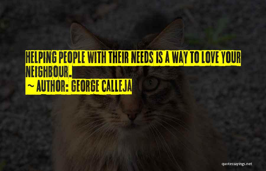 George Calleja Quotes: Helping People With Their Needs Is A Way To Love Your Neighbour.