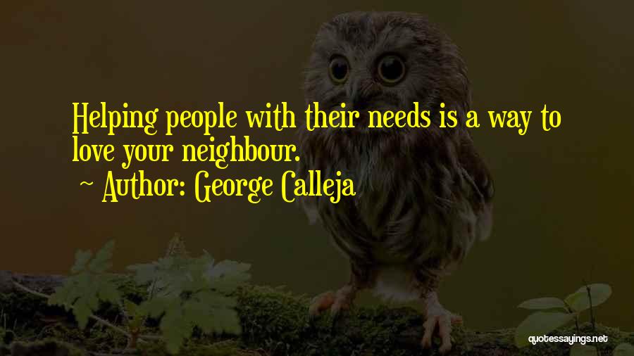 George Calleja Quotes: Helping People With Their Needs Is A Way To Love Your Neighbour.