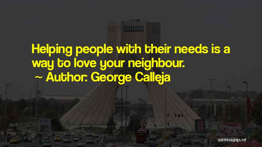 George Calleja Quotes: Helping People With Their Needs Is A Way To Love Your Neighbour.