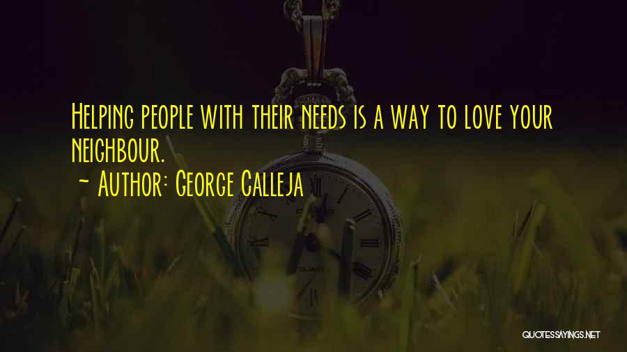 George Calleja Quotes: Helping People With Their Needs Is A Way To Love Your Neighbour.