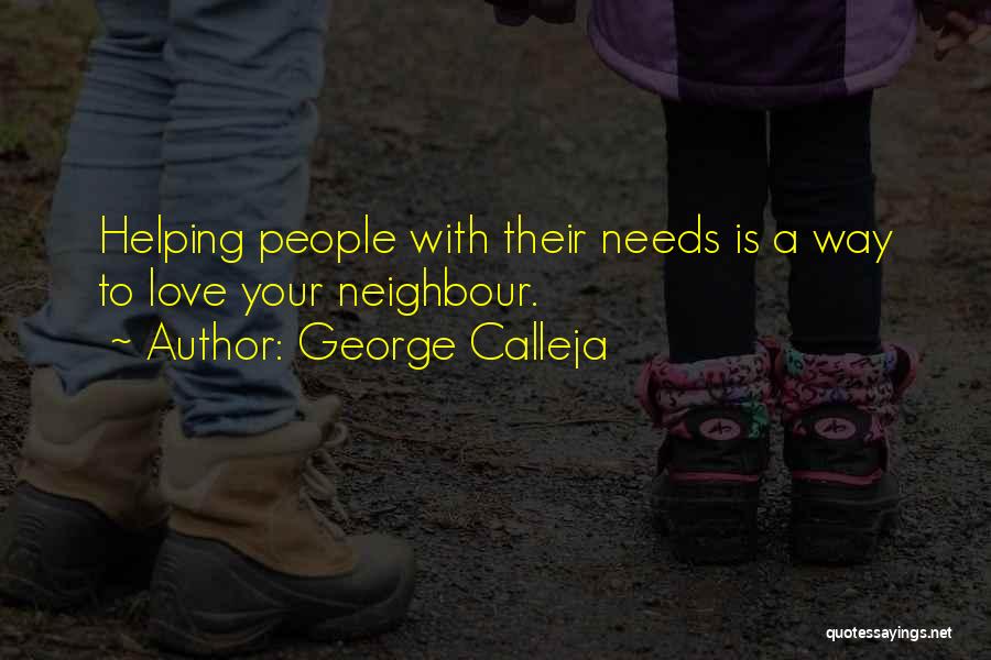 George Calleja Quotes: Helping People With Their Needs Is A Way To Love Your Neighbour.