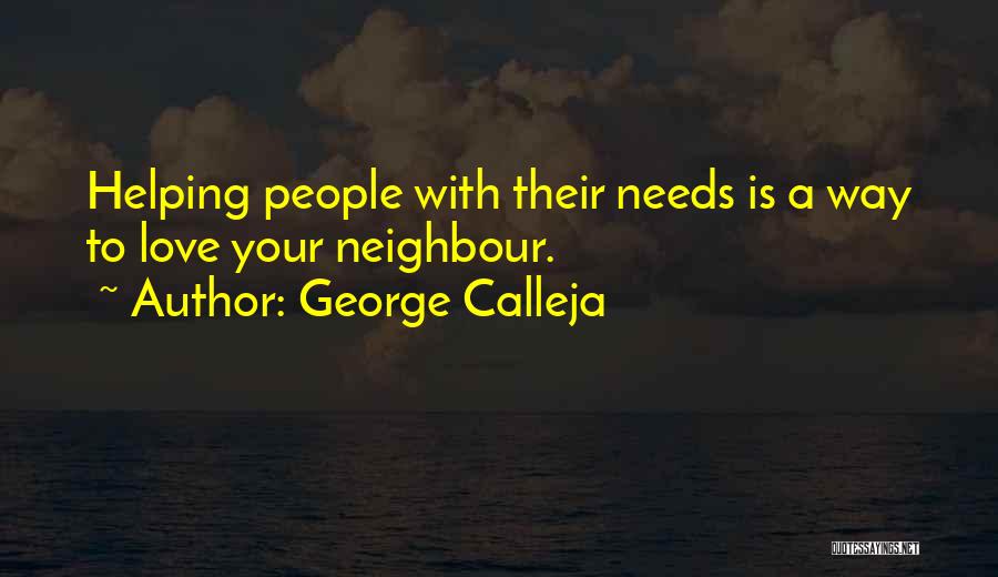 George Calleja Quotes: Helping People With Their Needs Is A Way To Love Your Neighbour.