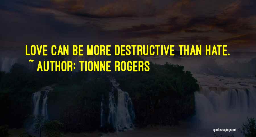 Tionne Rogers Quotes: Love Can Be More Destructive Than Hate.