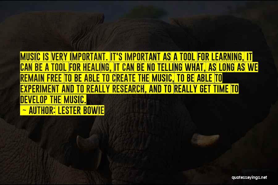 Lester Bowie Quotes: Music Is Very Important. It's Important As A Tool For Learning, It Can Be A Tool For Healing, It Can