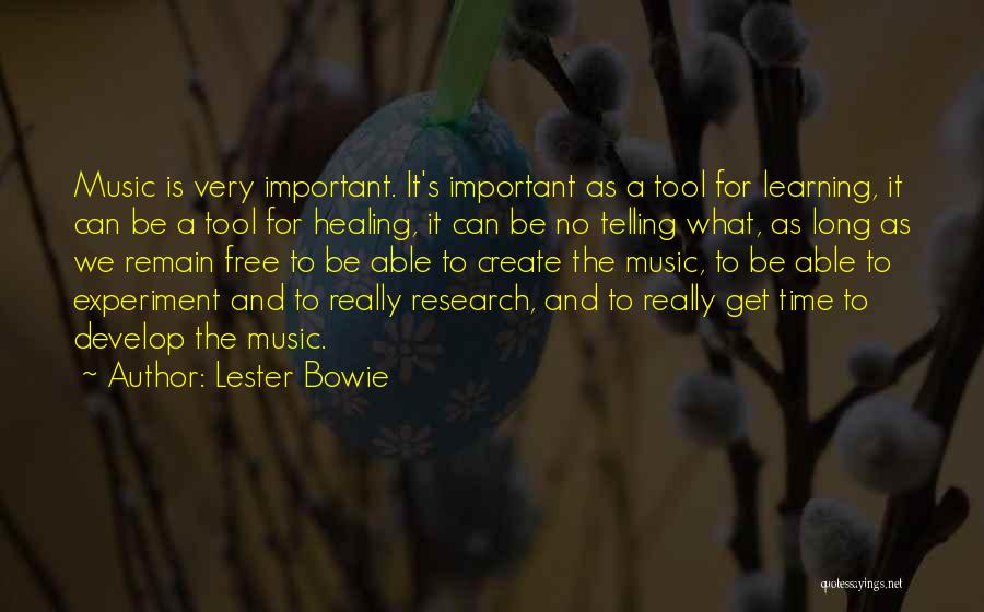 Lester Bowie Quotes: Music Is Very Important. It's Important As A Tool For Learning, It Can Be A Tool For Healing, It Can