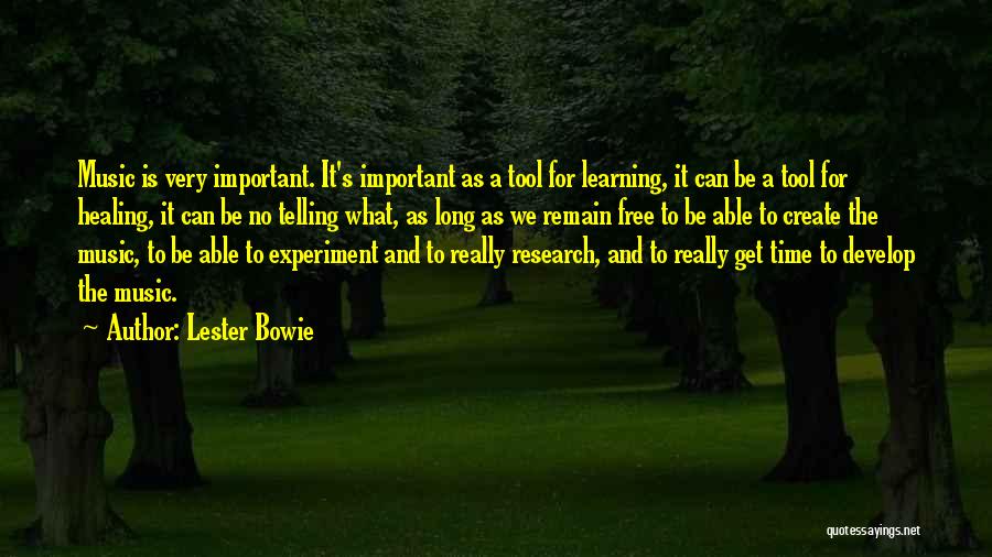 Lester Bowie Quotes: Music Is Very Important. It's Important As A Tool For Learning, It Can Be A Tool For Healing, It Can