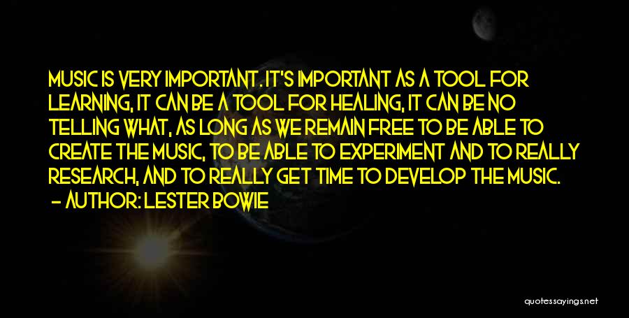 Lester Bowie Quotes: Music Is Very Important. It's Important As A Tool For Learning, It Can Be A Tool For Healing, It Can