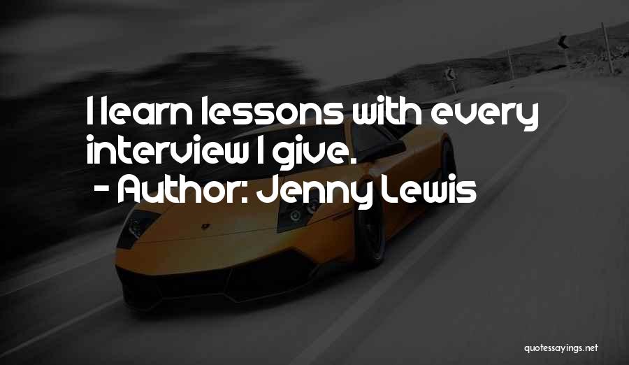 Jenny Lewis Quotes: I Learn Lessons With Every Interview I Give.