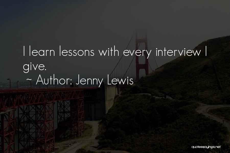 Jenny Lewis Quotes: I Learn Lessons With Every Interview I Give.