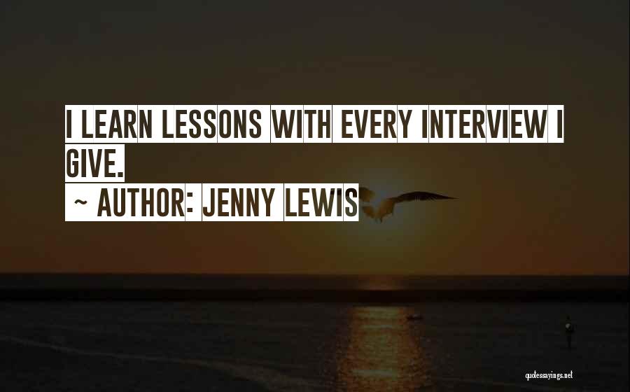 Jenny Lewis Quotes: I Learn Lessons With Every Interview I Give.