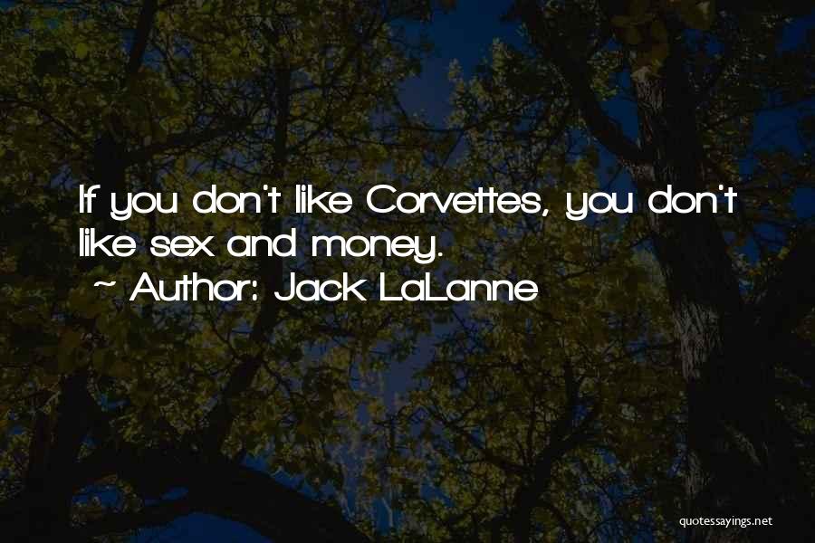 Jack LaLanne Quotes: If You Don't Like Corvettes, You Don't Like Sex And Money.