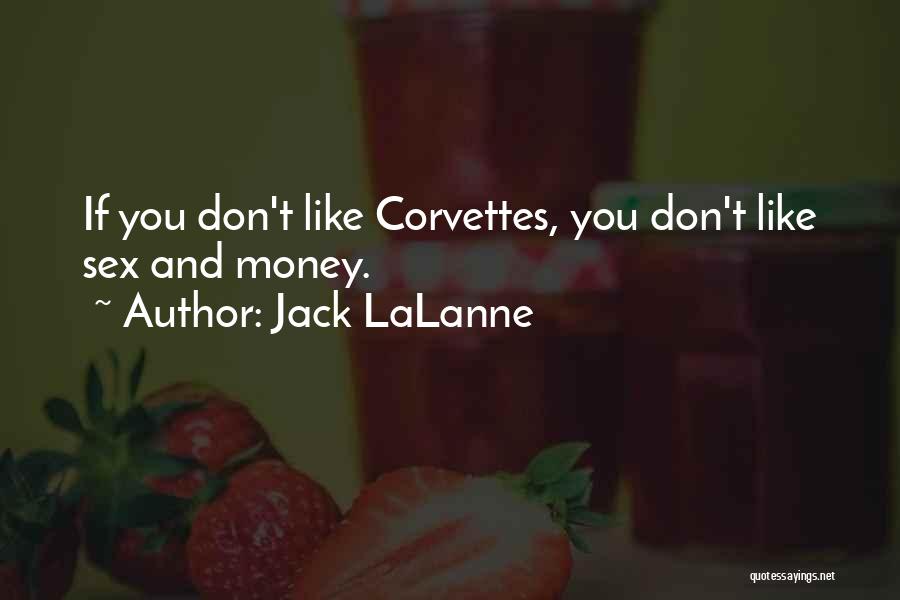 Jack LaLanne Quotes: If You Don't Like Corvettes, You Don't Like Sex And Money.