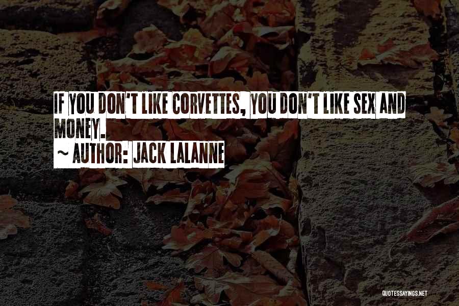 Jack LaLanne Quotes: If You Don't Like Corvettes, You Don't Like Sex And Money.