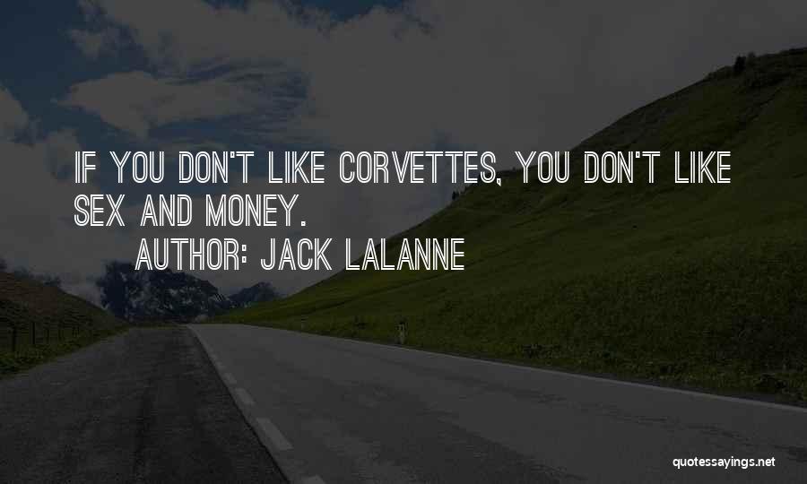 Jack LaLanne Quotes: If You Don't Like Corvettes, You Don't Like Sex And Money.