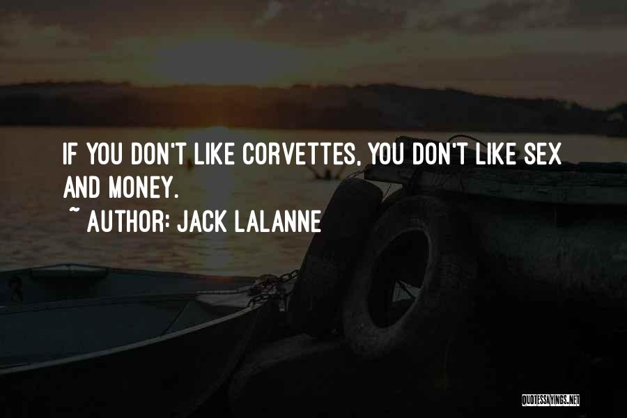 Jack LaLanne Quotes: If You Don't Like Corvettes, You Don't Like Sex And Money.