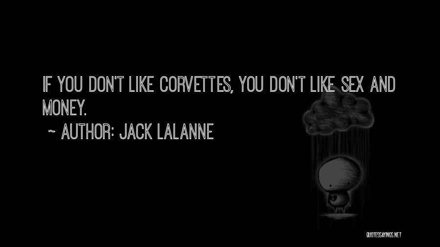 Jack LaLanne Quotes: If You Don't Like Corvettes, You Don't Like Sex And Money.