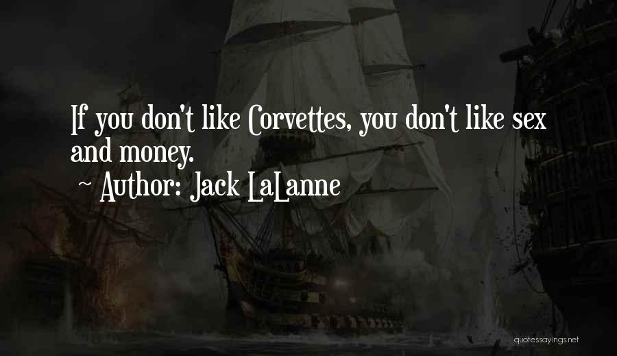 Jack LaLanne Quotes: If You Don't Like Corvettes, You Don't Like Sex And Money.