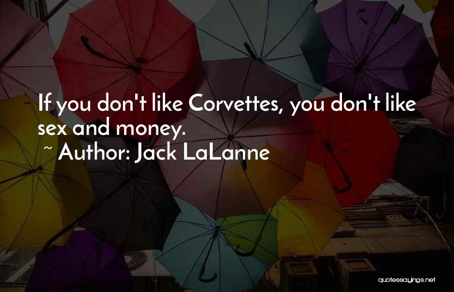 Jack LaLanne Quotes: If You Don't Like Corvettes, You Don't Like Sex And Money.