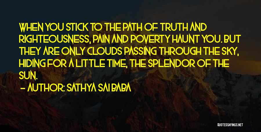 Sathya Sai Baba Quotes: When You Stick To The Path Of Truth And Righteousness, Pain And Poverty Haunt You. But They Are Only Clouds