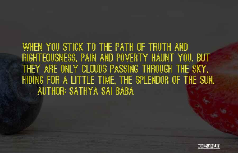 Sathya Sai Baba Quotes: When You Stick To The Path Of Truth And Righteousness, Pain And Poverty Haunt You. But They Are Only Clouds