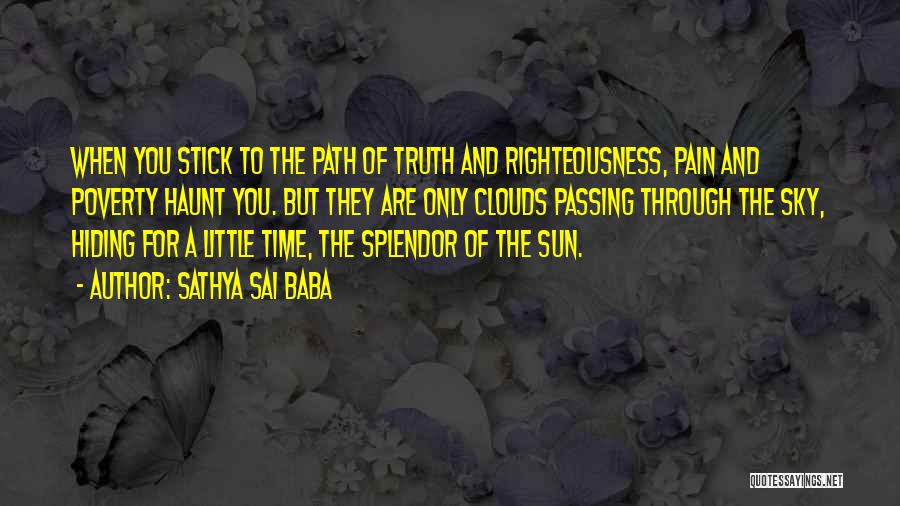 Sathya Sai Baba Quotes: When You Stick To The Path Of Truth And Righteousness, Pain And Poverty Haunt You. But They Are Only Clouds