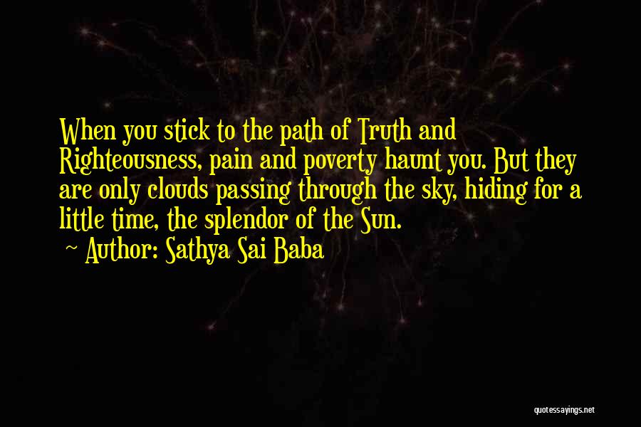 Sathya Sai Baba Quotes: When You Stick To The Path Of Truth And Righteousness, Pain And Poverty Haunt You. But They Are Only Clouds