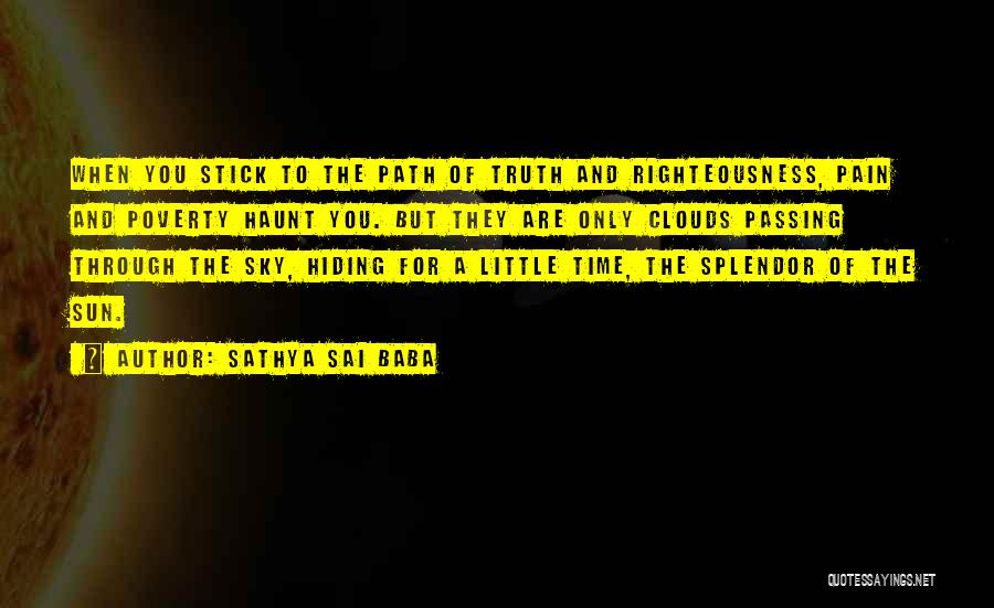 Sathya Sai Baba Quotes: When You Stick To The Path Of Truth And Righteousness, Pain And Poverty Haunt You. But They Are Only Clouds