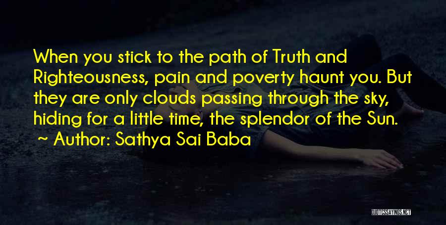 Sathya Sai Baba Quotes: When You Stick To The Path Of Truth And Righteousness, Pain And Poverty Haunt You. But They Are Only Clouds